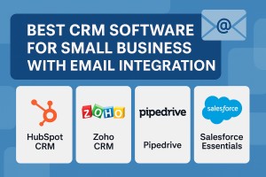 Best CRM Software for Small Business with Email Integration: Top Picks & Guide